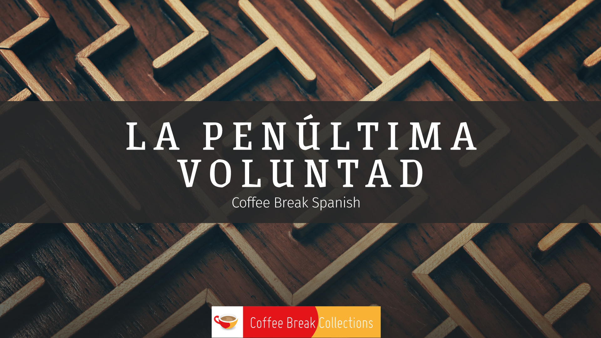 La penúltima voluntad – Complete Course